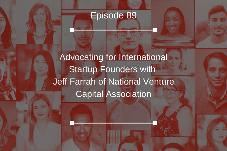 089: Advocating for International Startup Founders with Jeff Farrah of National Venture Capital Association