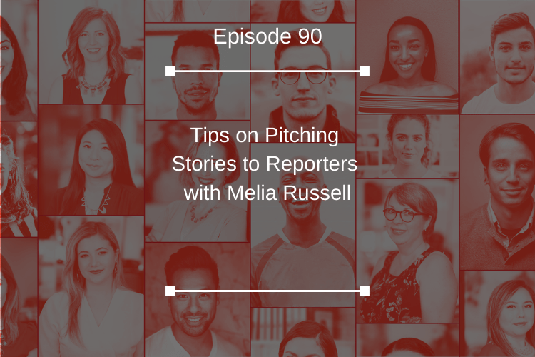 090: Tips on Pitching Stories to Reporters with Melia Russell